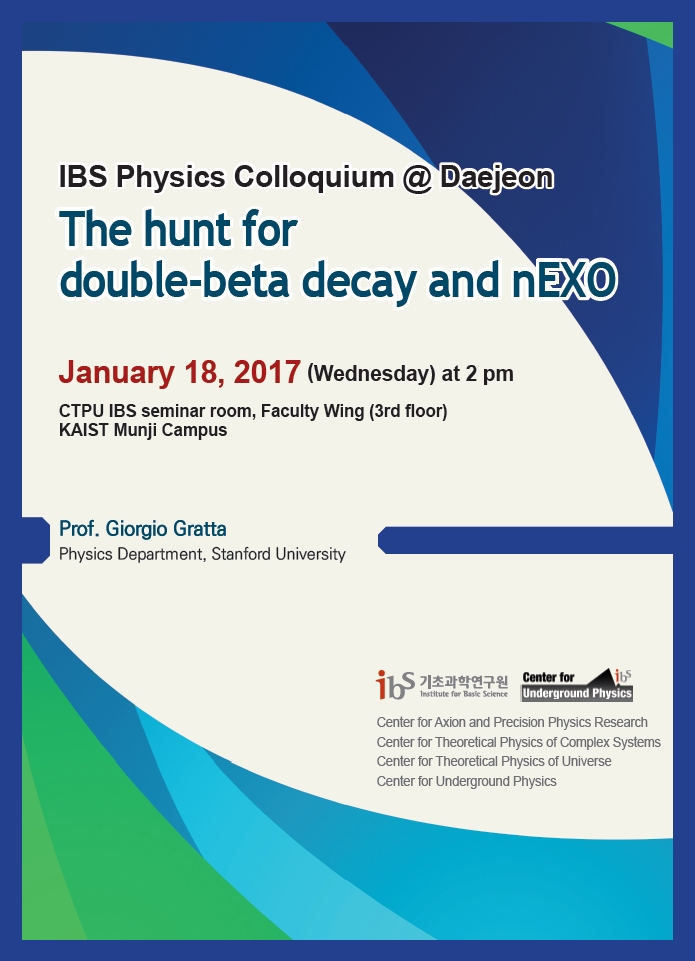 [Joint IBS Colloquium] The hunt for double-beta decay and nEXO (Time Change: 4pm to 2pm as of Jan 13, 2017) 사진